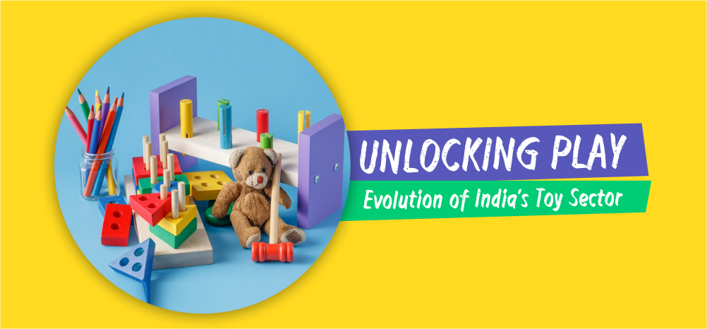Unlocking Play: Evolution of India’s Toy Sector